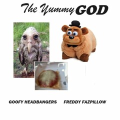 Freddy Fazpillow and GOOFY HEADBANGERS - The Yummy God