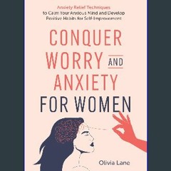 PDF 🌟 Conquer Worry and Anxiety for Women: Anxiety Relief Techniques to Calm Your Anxious Mind and