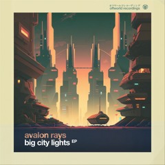 03. Avalon Rays - Big City Lights (Offworld115)
