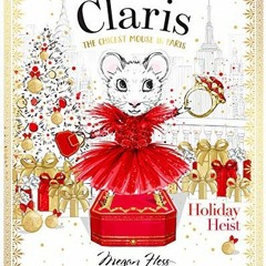 ✔️ Read Claris: Holiday Heist: The Chicest Mouse in Paris by  Megan Hess