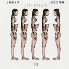 UNDERHER - Last Breath (feat. Nicki Fehr) - Revision Remix [IAMHER] - snippet.