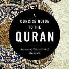 VIEW PDF 📤 A Concise Guide to the Quran: Answering Thirty Critical Questions by  Aym