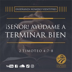 Tema | ¡ Señor ! Ayúdame a Terminar Bien