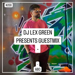 DJ LEX GREEN presents GUESTMIX #200 - ABO (IT)