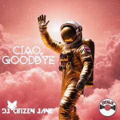 DJ Citizen Jane (Ciao Goodbye)