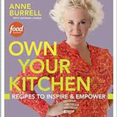Access EBOOK 📕 Own Your Kitchen: Recipes to Inspire & Empower: A Cookbook by Anne Bu
