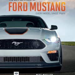 [Read] ✔ The Complete Book of Ford Mustang: Every Model Since 1964-1/2 (Complete Book Series) (Ebo
