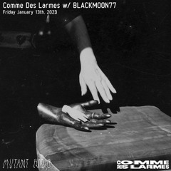 BLACKMOON77 for Comme Des Larmes / Friday 13th 2023