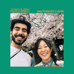 420 MIX | cay horiuchi x omie