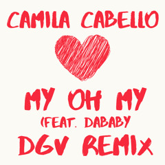 Camila Cabello - My Oh My (feat. DaBaby) [DGV Remix]