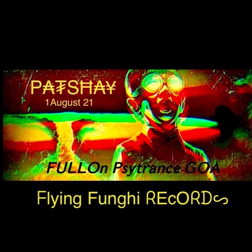 PatShay : 1 August 21 , B-day Pfenny , FullOn Psytrance Goa 2H