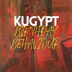 Kugypt - Birthday Behaviour (Official Audio)