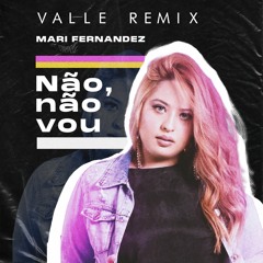 Mari Fernandez - Não, não vou (Valle Remix) [FREE DL]