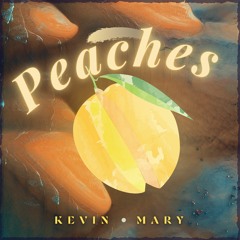 Peaches | Kevin x Mary