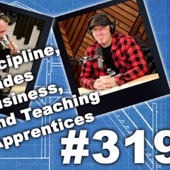 #319 Sean Cillis Renovations Joins Talks About Discipline, Trades Business & Teaching Apprentices