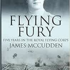 [VIEW] [EPUB KINDLE PDF EBOOK] Flying Fury: Five Years in the Royal Flying Corps by J