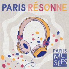 Paris Résonne, les podcasts jeunesse des musées de la Ville de Paris | Du collectionneur au musée