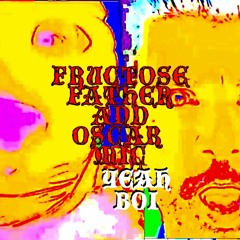 Fructose Father Oscar Mic - Yeah Boi