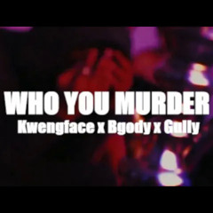 #Zone2 Bgody x Gully x Kwengface - Who You Murder #Exclusive