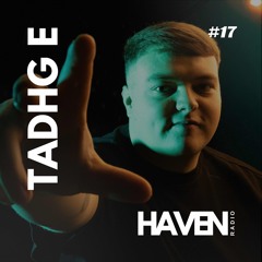 HAVEN Radio #17 - Tadhg E