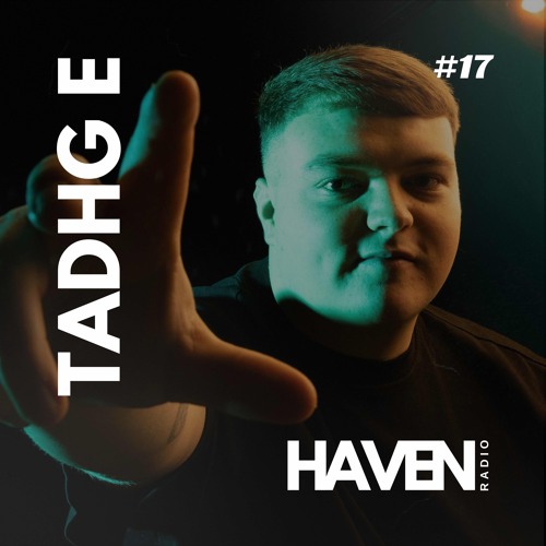 HAVEN Radio #17 - Tadhg E