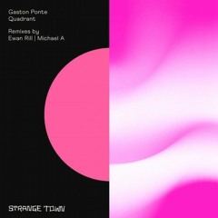 PREMIERE: Gaston Ponte - Quadrant (Ewan Rill Remix) [STRANGE TOWN RECORDINGS]