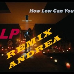 LP - HOW LOW CAN YOU GO (REMIX ANDREA)