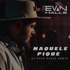 NAQUELE PIQUE (DJ EVAN HALLS REMIX)