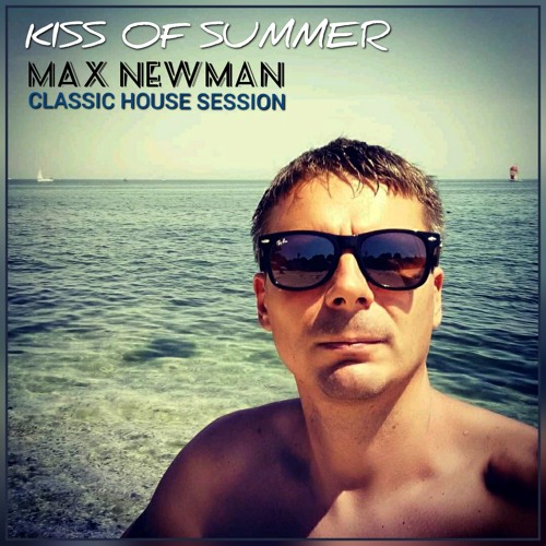 MAX NEWMAN- KISS OF SUMMER (Classic House Session)