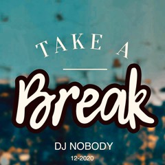 DJ NOBODY presents TAKE A BREAK 12-2020