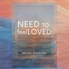 FREE DOWNLOAD: Floral - Need To Feel Loved (Bruno Andrada Unofficial Remix)