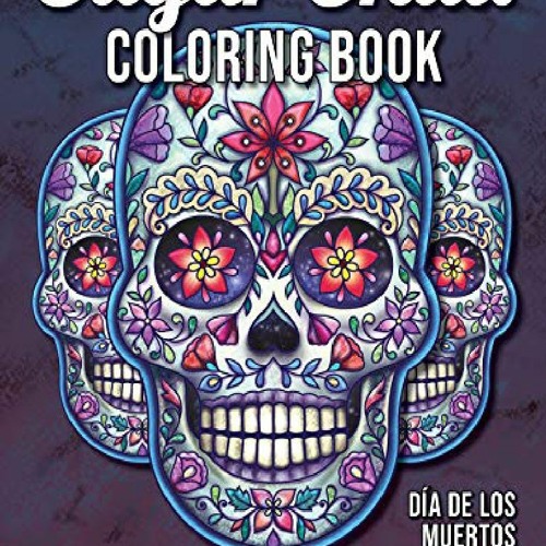 Download Pdf Download Sugar Skull Coloring Book A Day Of The Dead Coloring Book With Fun Skull By Trestan