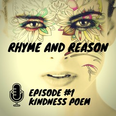Rhyme and Reason Podcast - Episode 1 - Kindness
