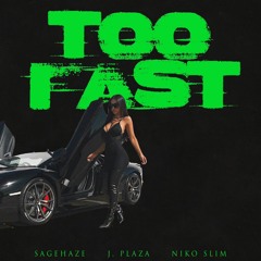 SAGEHAZE - Too Fast (Feat. J. Plaza & Niko Slim)