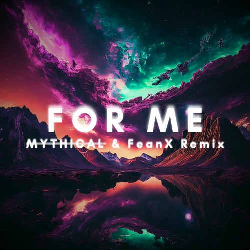Mythical & FeanX - For Me (Remix)