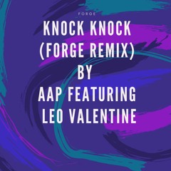 Knock Knock (FORGE Remix) by AAP Featuring Leo Valentine