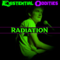 [Existential Oddities] RADIATION