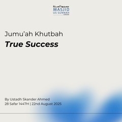 True Success by Ustadh Skander - Jumuah Khutbah 22/08/25