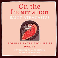 VIEW EBOOK ✓ On the Incarnation: Saint Athanasius: Popular Patristics Series, Book 44