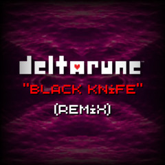 BLACK KNIFE - Deltarune Chapter 3 (Remix)