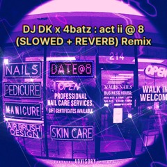 DJ DK x 4batz act ii @ 8 (SLOWED +REBVERB)