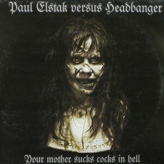 Your mother sucks cocks in hell - DJ Paul Elstak vs DJ Headbanger (Scott Brown remix)