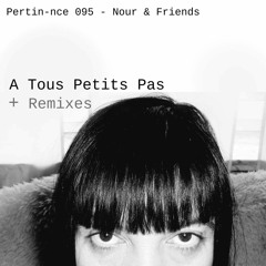 [Pertin-nce 095] Nour & friends - A Tous Petits Pas