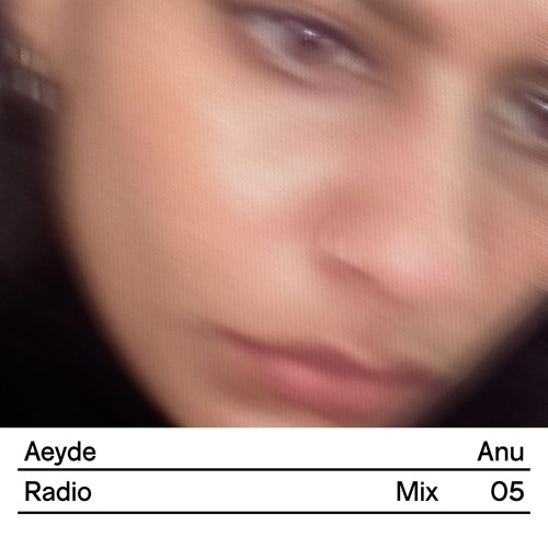 Aeyde Radio — Mix 05: Anu