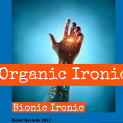 Organic Ironic feat. Bionic Ironic