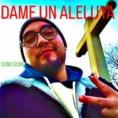 DOMI GOMI - DAME UN ALELUYA (ON SPOTIFY 🟢 AND OTHER PLATFORMS)