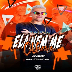 ELA NEM ME OLHAVA - MC NATHAN , BL PROD , YHUN E DJ LN