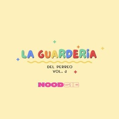 La Guarderia Del Perreo - Vol. 3 - Noodsie DJ