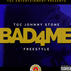 TGC Johnny Stone - Bad 4 Me Freestyle