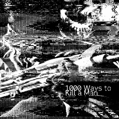 1000 Ways To Kill A Man
